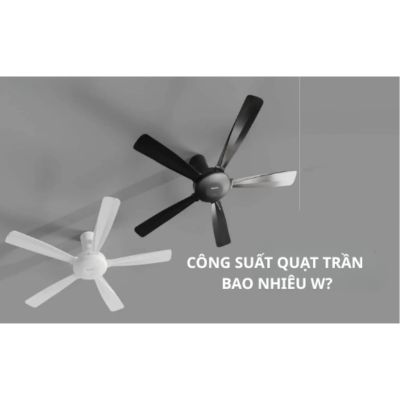 Công suất quạt trần I Dùng quạt trần 1 tháng hết bao nhiêu tiền điện? 1 Công suất quạt trần bao nhiêu W